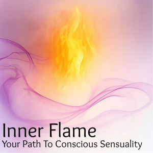Inner Fire - Your Path To Conscious Sensuality